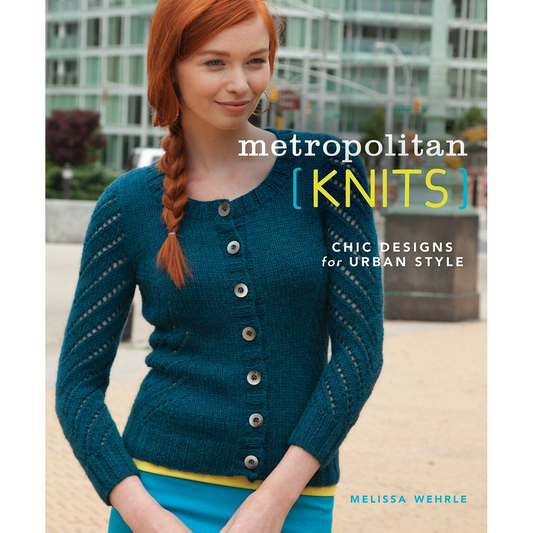Metropolitan Knits: Chic Designs for Urban Style by Melissa Wehrle